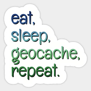 Eat, sleep, geocache, repeat. Sticker